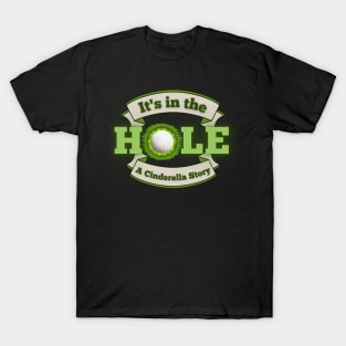 It's in the Hole!  A Cinderella Story T-Shirt